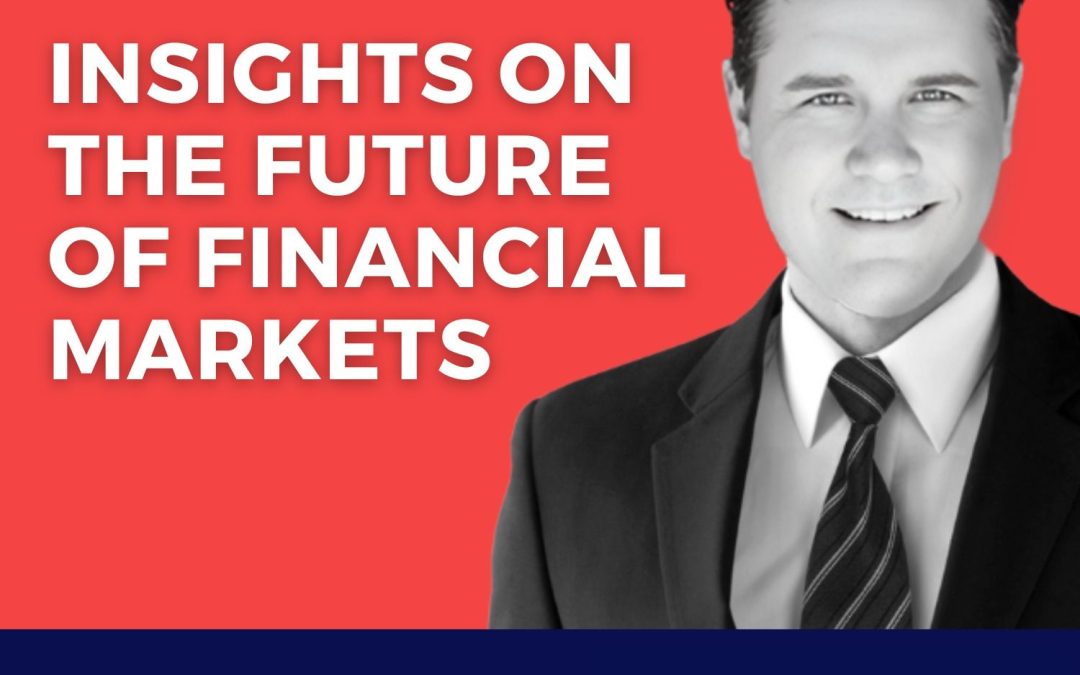 Insights on the Future of Financial Markets With Mike Cavanaugh