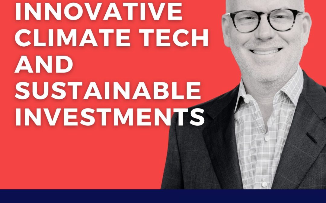 Innovative Climate Tech and Sustainable Investments with Matt