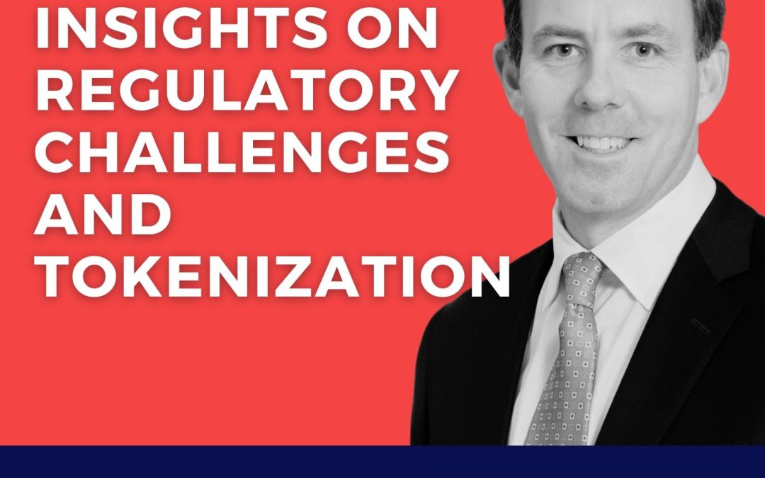 Insights on Regulatory Challenges and Tokenization with Chris Brodersen