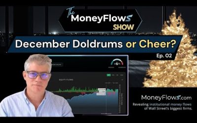 Ep. 2 – December Doldrums or Cheer?  The MoneyFlows Show | MoneyFlows.com